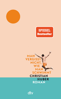 Christian Huber, Man vergisst nicht, wie man schwimmt Buchcover: Huber, Man vergisst nicht, wie man schwimmt
