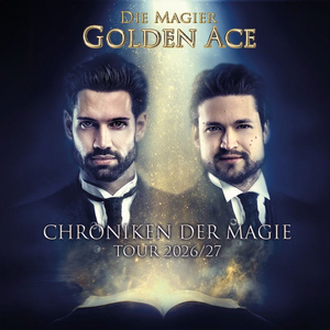 Die Magier Golden Ace – Chronik der Magie Tour 2026/27 am 17. April 2027, 19 Uhr
