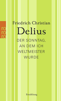 F. C. Delius: Der Sonntag, an dem ich Weltmeister wurde Buchcover