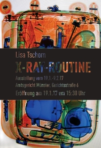 Lisa Tschorn: X-Ray-Routine; Plakat Lisa Tschorn: X-Ray-Routine; Plakat