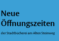 Schriftzug Neue Öffnungszeiten für die Stadtbücherei am Alten Steinweg