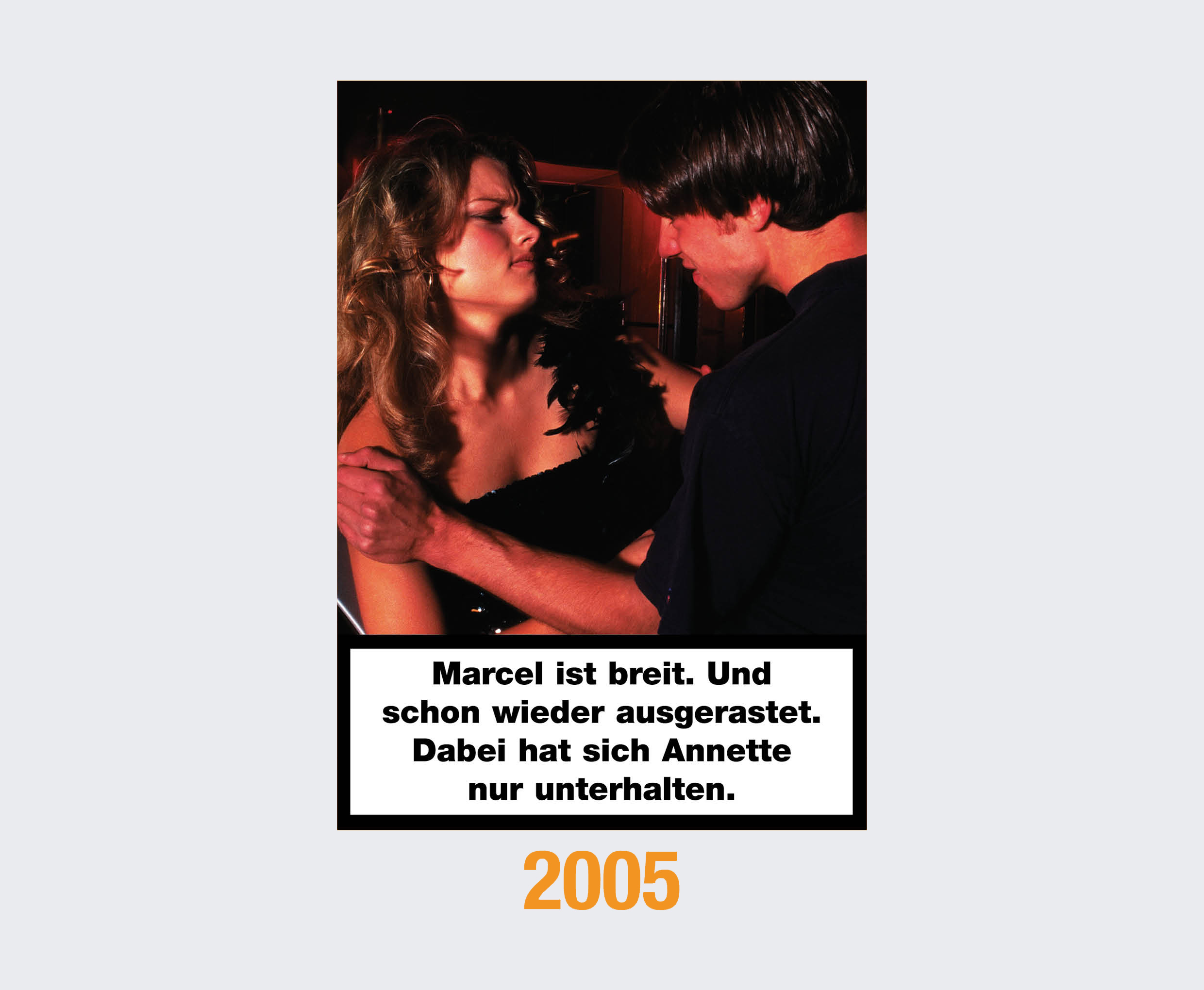 2005: Marcel ist breit. Und schon wieder ausgerastet. Dabei hat sich Annette nur unterhalten. 
