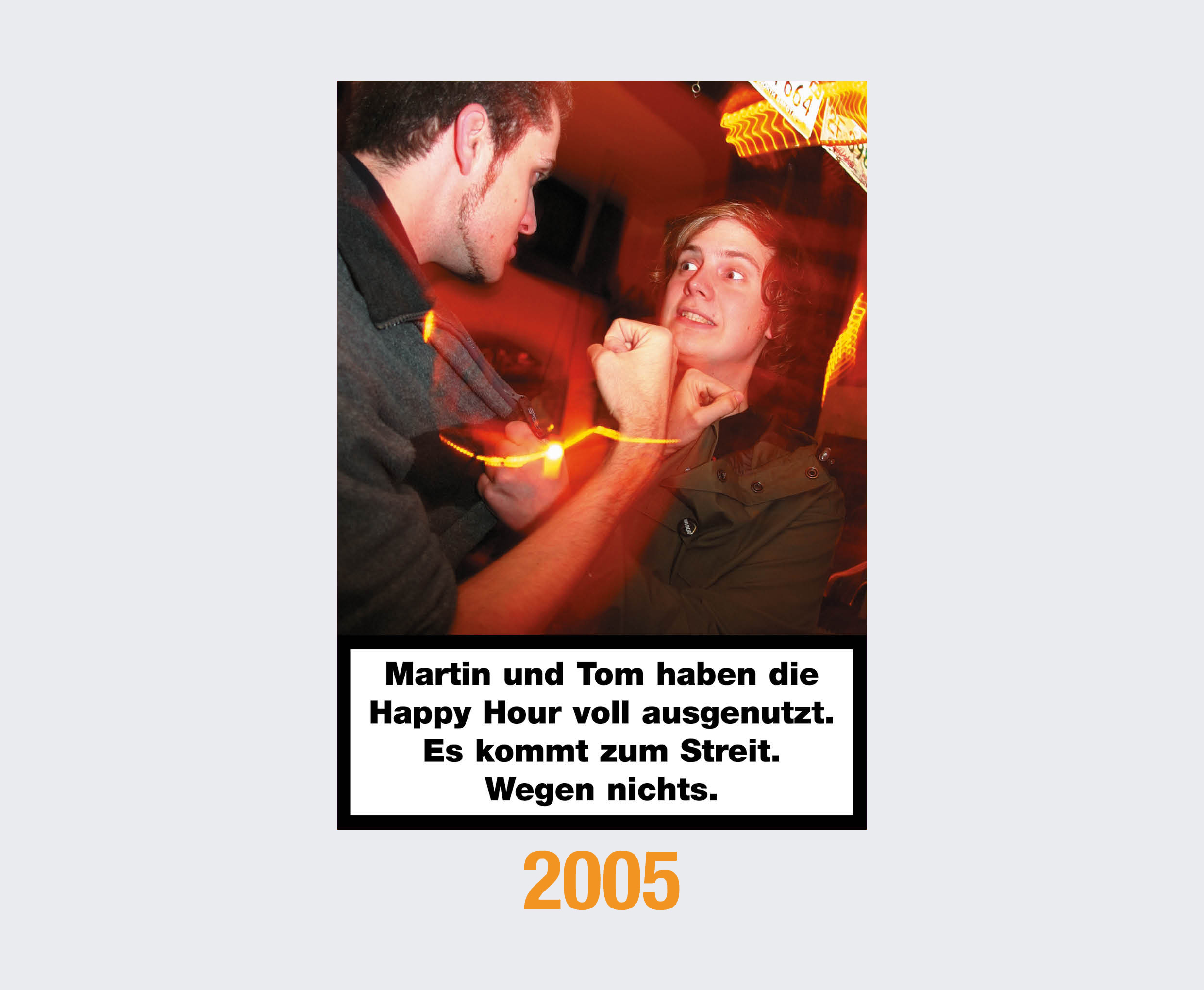 2005: Martin und Tom haben die Happy Hour voll ausgenutzt. Es kommt zum Streit. Wegen nichts. 