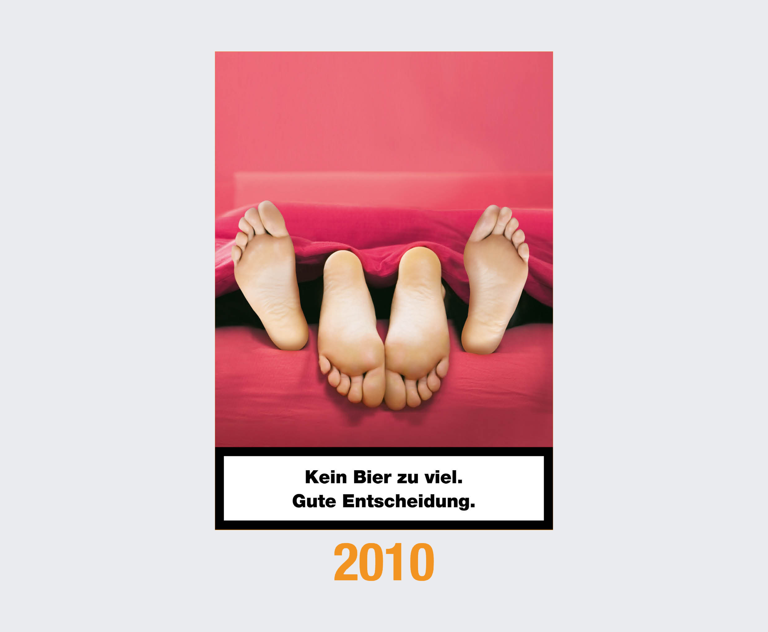 2010: 2010: Kein Bier zu viel. Gute Entscheidung. 