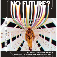Vor dem Hintergrund eines Filmausschnitts aus '2001: Odyssee im Weltraum' steht: 'Drehbuch Geschichte, 20. März bis 15. Mai 2023' mit dem Titel 'No Future? Zukunftsvisionen im Film', zusammen mit den Titeln der vorgeführten Filme und den Logos der Kooperationspartner.