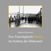 Auf einem Cover findet sich über dem Titel 'Das Transitghetto Izbica im System des Holocaust' ein Foto von einem Gleis: Vor einem Zug stehen Männer in unterschiedlichen Uniformen, ein Schild trägt den Ortsnamen Izbica.