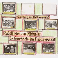 Auf einem rechteckigen Blatt sind collagenartig Schwarzweißbilder angebracht, die Auftritte von NS-Politikern zeigen. Darunter sind gelbe Unterschriften angebracht. Mittig auf dem Blatt stehen die Überschriften 'Rosenberg im Rathaussaal, Rudolf Hess in Münster, Dr. Goebbels im Friedenssaal'.