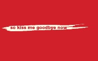 Plakatmotiv zu "so kiss me goodbye now"
