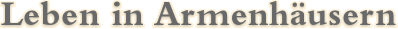 Leben in Armenh&auml;usern