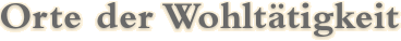 Orte der Wohlt&auml;tigkeit