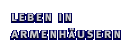-» Leben in Armenh&auml;usern
